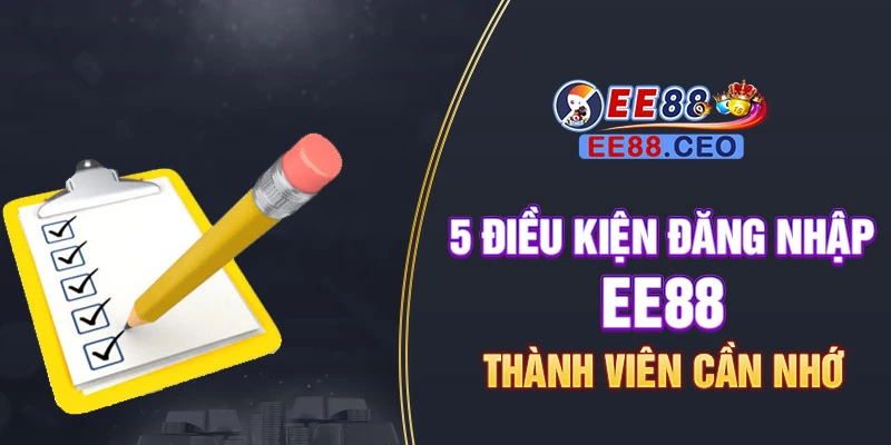 5 điều kiện đăng nhập EE88 thành viên cần nhớ